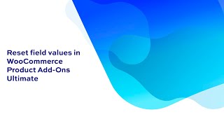 How to reset field values in Product Add-Ons Ultimate