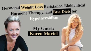 Hormonal Weight Loss Resistance, Bioidentical Hormone Therapy, and Best Diets for Hypothyroidism