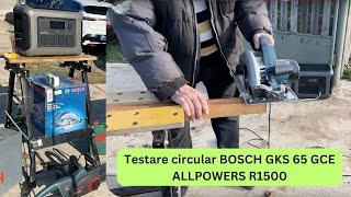 ALLPOWERS R1500 statie portabila - Test cu circularul BOSCH GKS 65 GCE - Test numarul 2