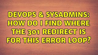 DevOps & SysAdmins: How do I find where the 301 redirect is for this error loop?