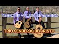 TENGO UN VIAJE HERMOSA ALABANZA trío senderos dé cristo música cristiana