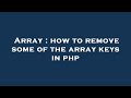 Array : how to remove some of the array keys in php