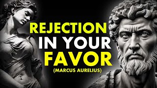 How To Use REJECTION To Your Favor|STOICISM