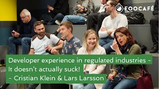 Developer experience in regulated industries, It doesn’t actually suck - Cristian Klein Lars Larsson