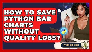 How To Save Python Bar Charts Without Quality Loss? - Python Code School