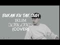 Bukan ku tak sudi - iklim - cover raffa (lirik lagu)