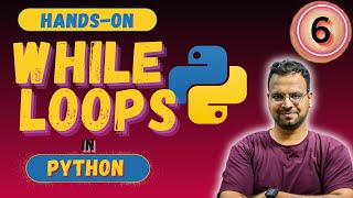 WHILE Loops in Python 🔥 (Part - 6) | Hands -on Python for beginners