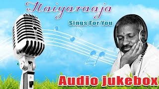 Ilayaraja Tamil Hit Songs Jukebox | Ilayaraja Sings For You | Best of Ilayaraja Collection