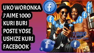 UKO WORONKA AMA J'AIME 1000 KURI BURI POSTE USHIZE KURI FACEBOOK