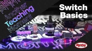 Switch Basics - Another Teaching Moment | DigiKey Electronics