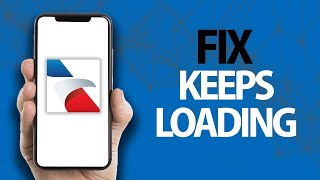 How To Fix American Airlines App Keeps Loading | Easy Quick Solution