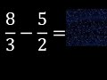 8/3 menos 5/2 , Resta de fracciones 8/3-5/2 heterogeneas , diferente denominador