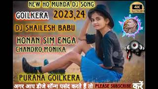 HONAN SIM ENGA// NEW HO MUNDA DJ SONG 2023 NEW HO MUNDA VIDEO SONG 2023 DJ SHAILESH BABU GOILKERA