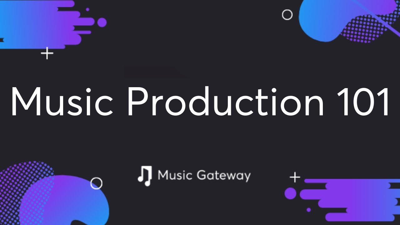 Music Production 101 Youtube