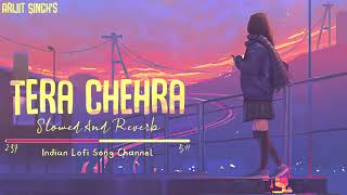 Arijit Singh - Tera Chehra (Slowed To Perfection And Reverb) - Indian Lofi Song Channel