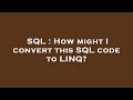 SQL : How might I convert this SQL code to LINQ?