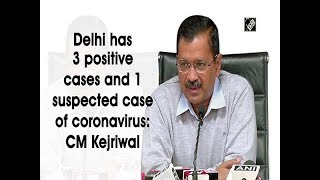 Delhi has 3 positive cases and 1 suspected case of coronavirus: CM Kejriwal