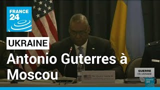 Antonio Guterres à Moscou : le secrétaire général de l'ONU rencontre Lavrov • FRANCE 24