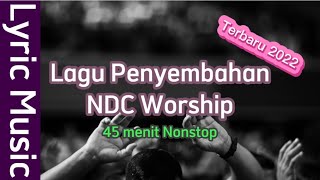 Lagu Penyembahan NDC Worship Terbaru 2022 45 menit nonstop Lyric Music