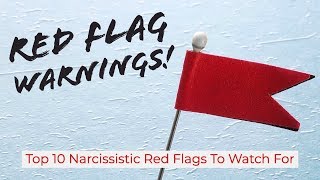 Red Flag Warnings! Top 10 Narcissistic Red Flags To Watch For