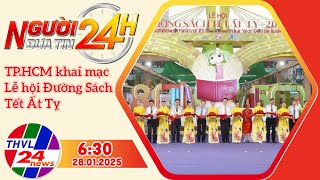 Người đưa tin 24H (6h30 ngày 28/01/2025) - TP.HCM khai mạc Lễ hội Đường Sách Tết Ất Tỵ