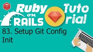 83. Ruby on rails tutorial (Rails App): Setup Git Config Init