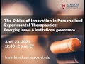 The Ethics of Innovation in Personalized Experimental Therapeutics