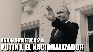 UNIÓN SOVIÉTICA 2.0: PUTIN I, EL NACIONALIZADOR