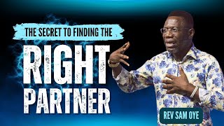 The Secret To Finding The Right Partner - Rev Sam Oye