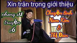 Phong sư, chuyện tình. Nam Kim & Thị Đan. Chuyện cổ. (Nông Châu Tổng hợp)