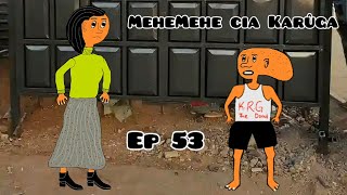 MeheMehe cia Karûga Ep 53