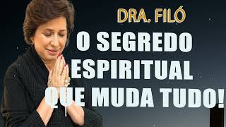 O Segredo Espiritual que Muda Tudo! Dra. Filó