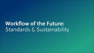 Workflow of the Future: Standards & Sustainability