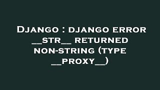 Django : django error __str__ returned non-string (type __proxy__)