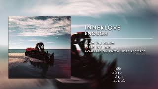 Enough - Innerlove [OFFICIAL AUDIO]