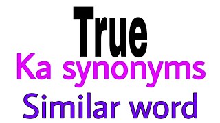 Synonyms of  True |  True ka synonyms | similar word of  True | synonym of  True