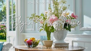 French Country Charm: 2025’s Most Elegant Spring Home Trends