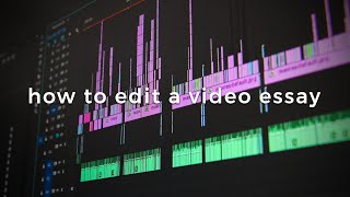 How To Make A Video Essay: Editing