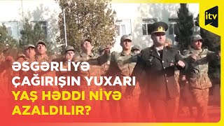 Hərbi xidmətə çağırış yaşının yuxarı həddi 35-dən 30-a endirilir