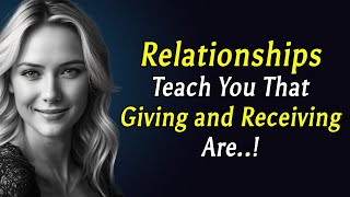 Relationships Teach You That Giving and Receiving Are.. | Relationship Advice | Stoicism