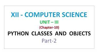 12th Computer Science || Unit 3 ||Python Classes and Object Part 2