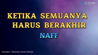 NAFF - KETIKA SEMUANYA HARUS BERAKHIR (KARAOKE PLUS BACKING VOCAL)