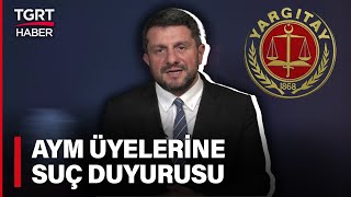 Yargıtay'dan Bir İlk! AYM Üyelerine Suç Duyurusu - Tuna Öztunç İle TGRT Ana Haber