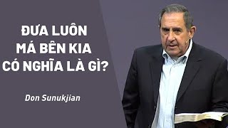 Bài Giảng: Đưa Luôn Má Bên Kia Nghĩa Là Gì? | Don Sunukjian