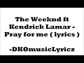 the weeknd ft Kendrick Lamar-  pray for me ( lyrics )