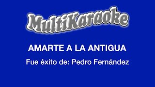 Amarte A La Antigua - Multikaraoke - Fue Éxito De Pedro Fernández