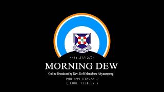 Friday 27/12/24 Morning Dew with Rev. Kofi Manukure Akyeampong 🔥