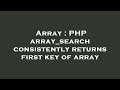 Array : PHP array_search consistently returns first key of array