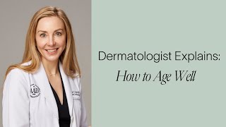 Dermatologist Explains How to Age Well