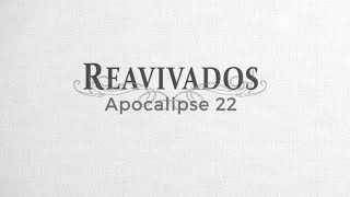 REAVIVADOS - APOCALIPSE 22